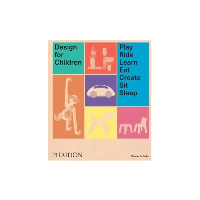 Design for Children: Play, Ride, Learn, Eat, Create, Sit, Sleep